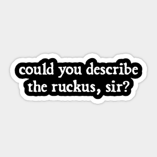 could you describe the ruckus sir Sticker